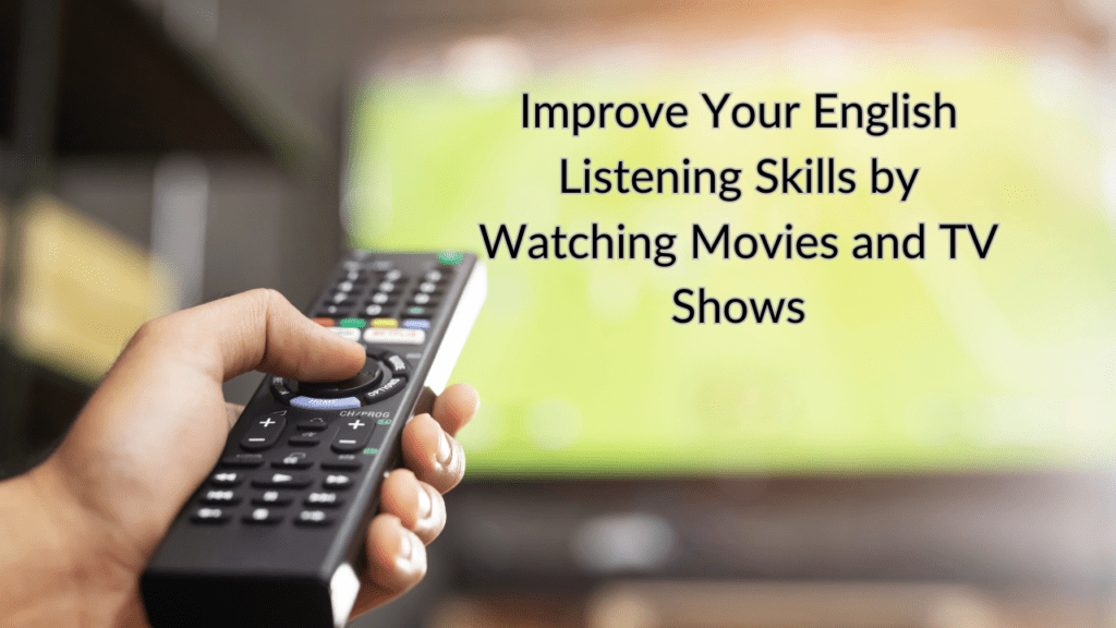 Improve Your English Listening Skills by Watching Movies and TV Shows