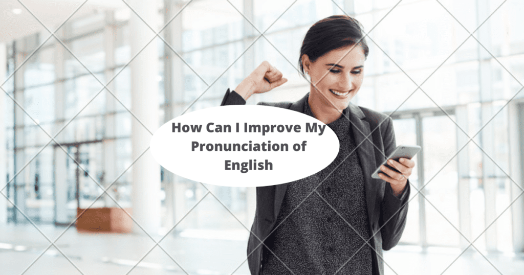 How Can I Improve My Pronunciation of English Words" as an English teacher expert: