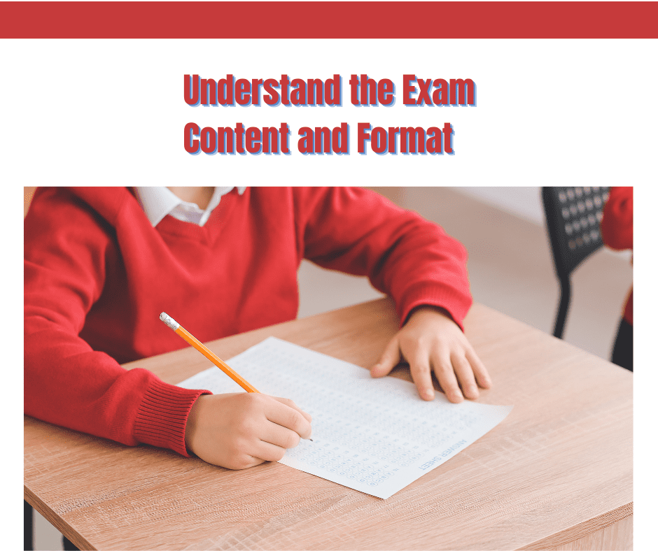Understand the Exam Content and Format: