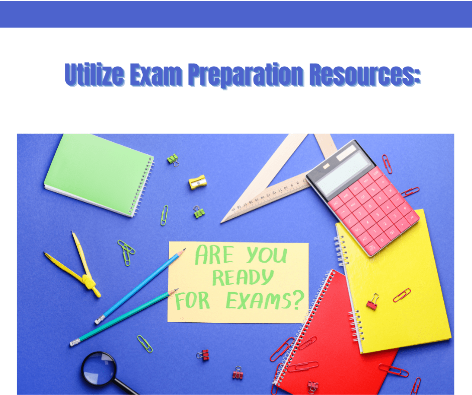 Utilize Exam Preparation Resources: