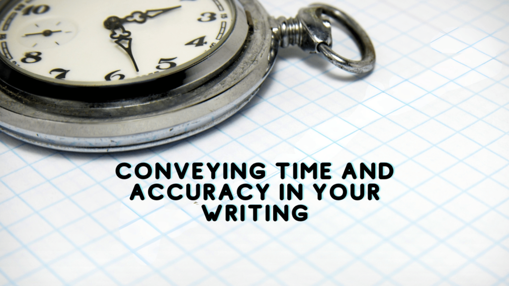 Conveying Time and Accuracy in Your Writing
