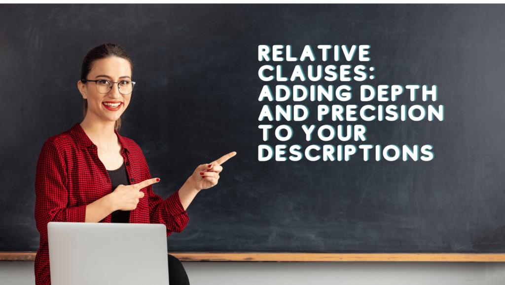 Relative Clauses: Adding Depth and Precision to Your Descriptions