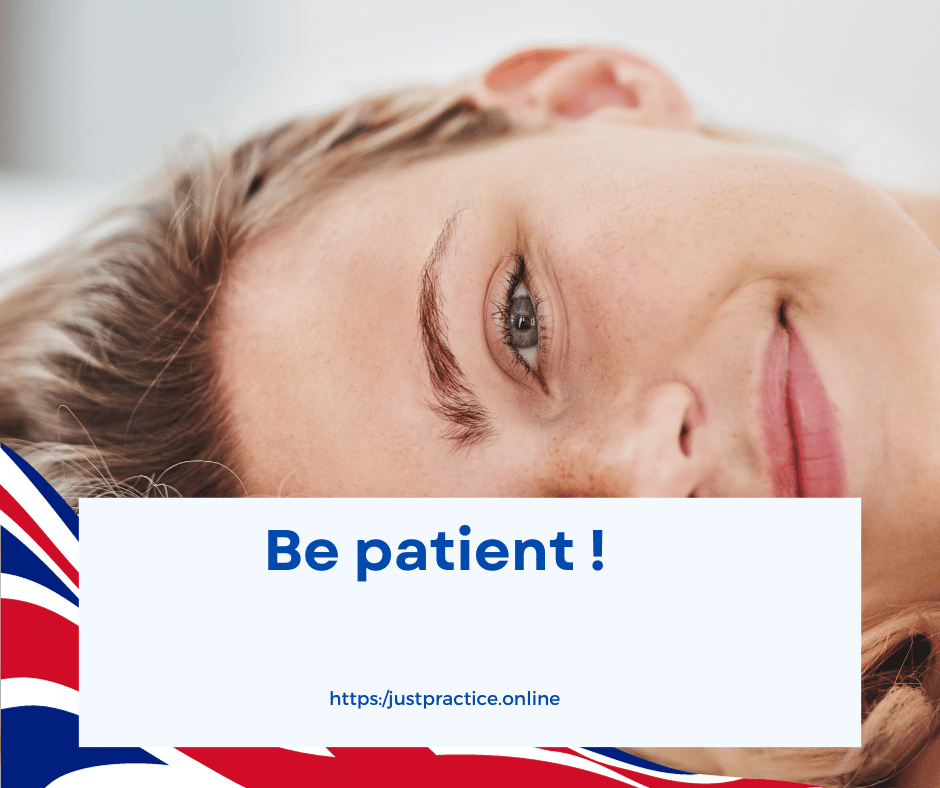 Be patient: 