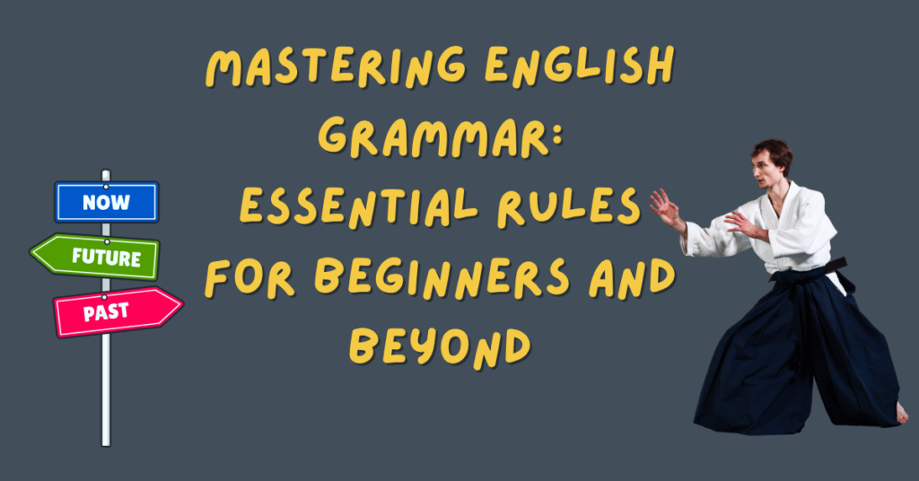 Mastering English Grammar: Essential Rules for Beginners and Beyond