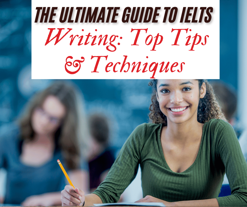 The Ultimate Guide to IELTS Writing: Top Tips & Techniques